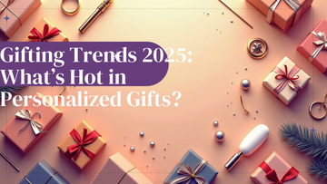 Gifting Trends 2025: What’s Hot in Personalized Gifts?