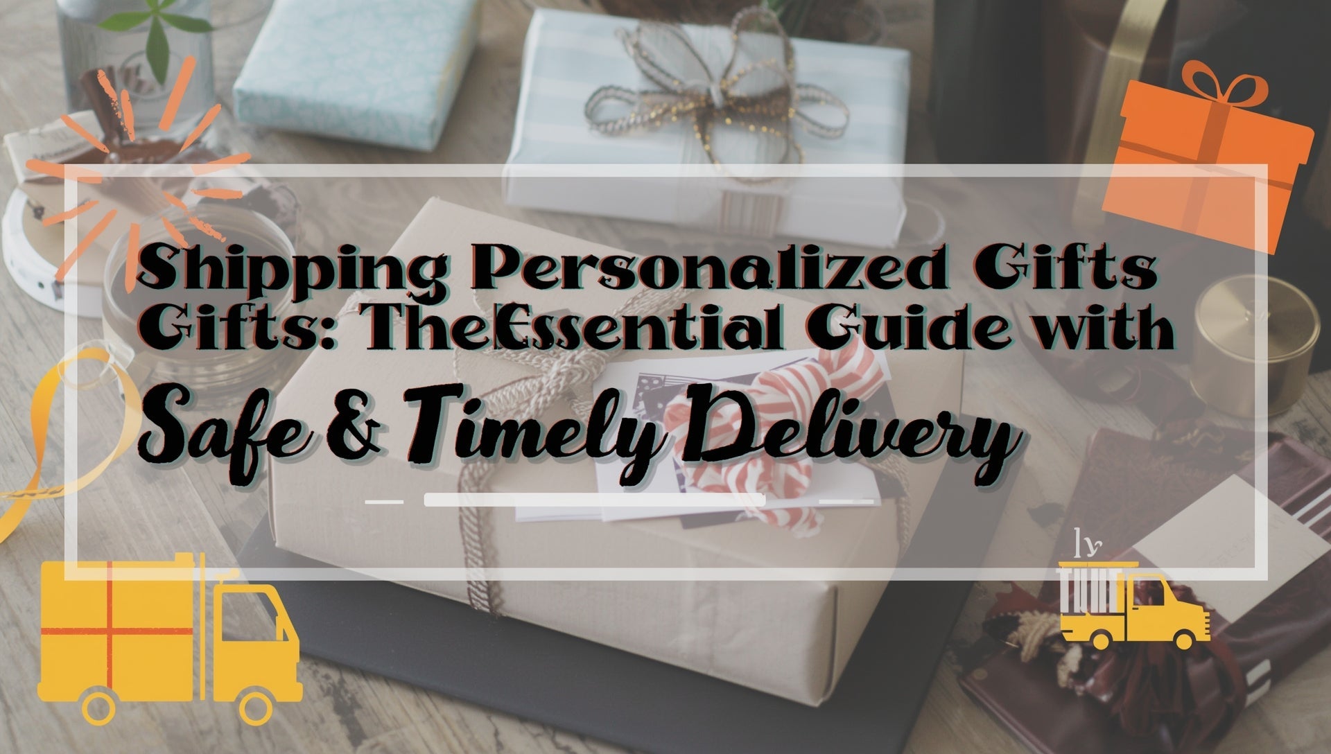 Shipping Personalized Gifts Your Essential Guide to Safe & Timely Delivery
