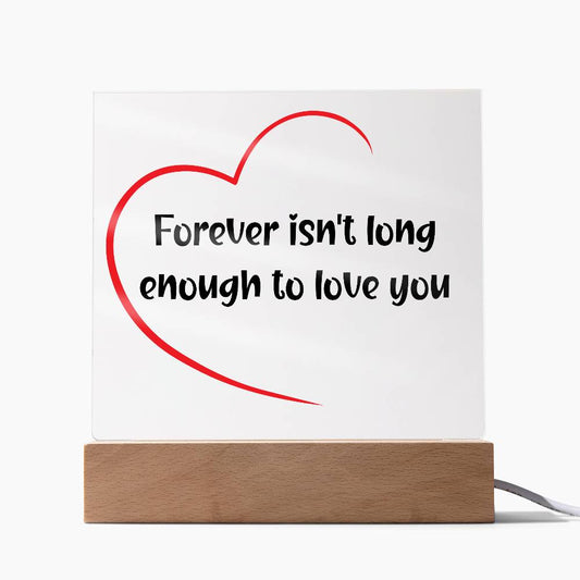 LED Eternal Love Acrylic Plaque: Forever Isn't Long Enough - perfect gift for the one you love