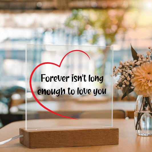 LED Eternal Love Acrylic Plaque: Forever Isn't Long Enough - perfect gift for the one you love