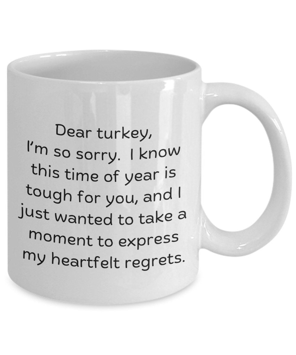 Dear turkey - Dark humor for thanksgiving, Christmas, gag gifts, funny mugs, harvest, autumn, fall