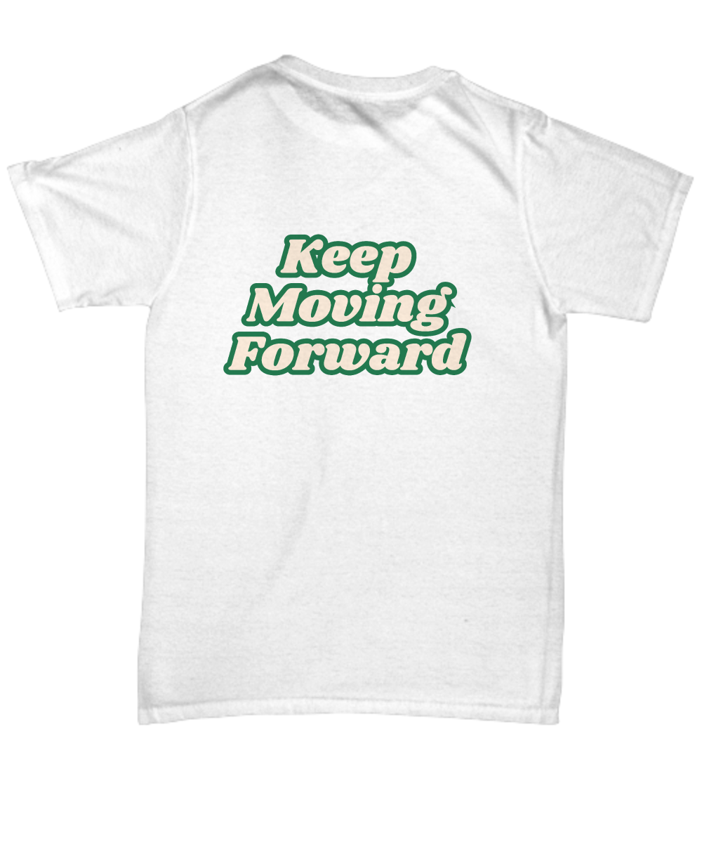 Keep moving forward unisex t shirt, resilience, positive affirmation, empowerment, motivation, inspirational, sucess mindset, wellness