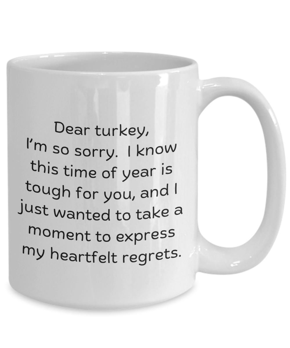 Dear turkey - Dark humor for thanksgiving, Christmas, gag gifts, funny mugs, harvest, autumn, fall