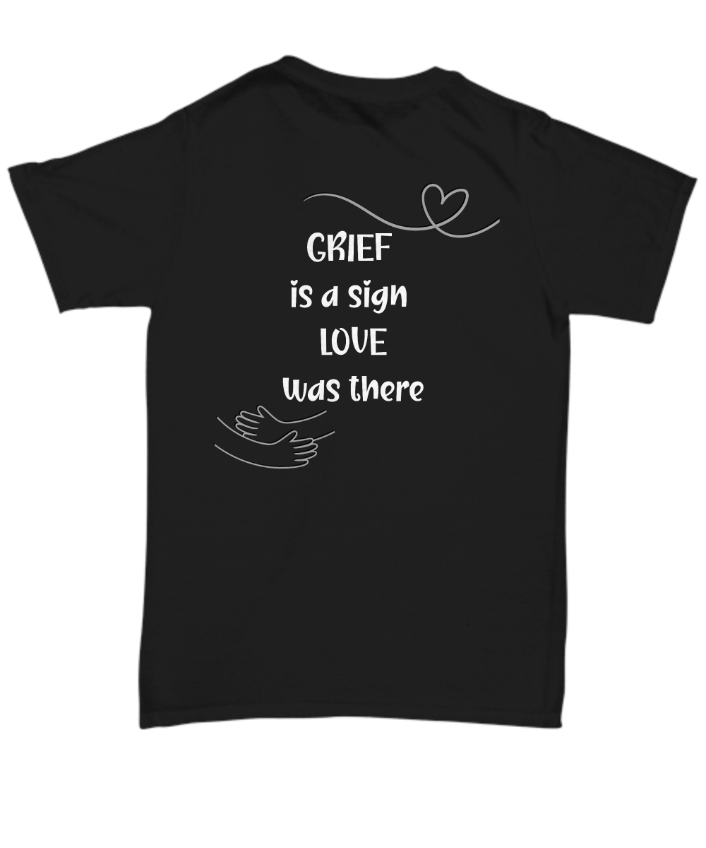 Grief support unisex t shirt, memorial shirt, remembrance shirt, emotional support, healing after loss, thinking of you, grief is a sign love was there