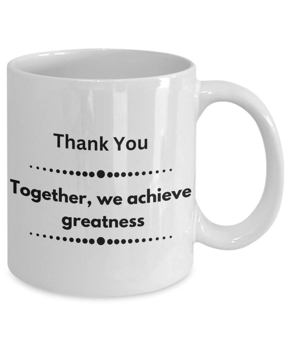 Thank you - Together we achieve greatness white ceramic coffee/tea mug, office gift, corporate gifts, employee gifts, employee appreciation, staff recognition, workplace gifts, thank you mug