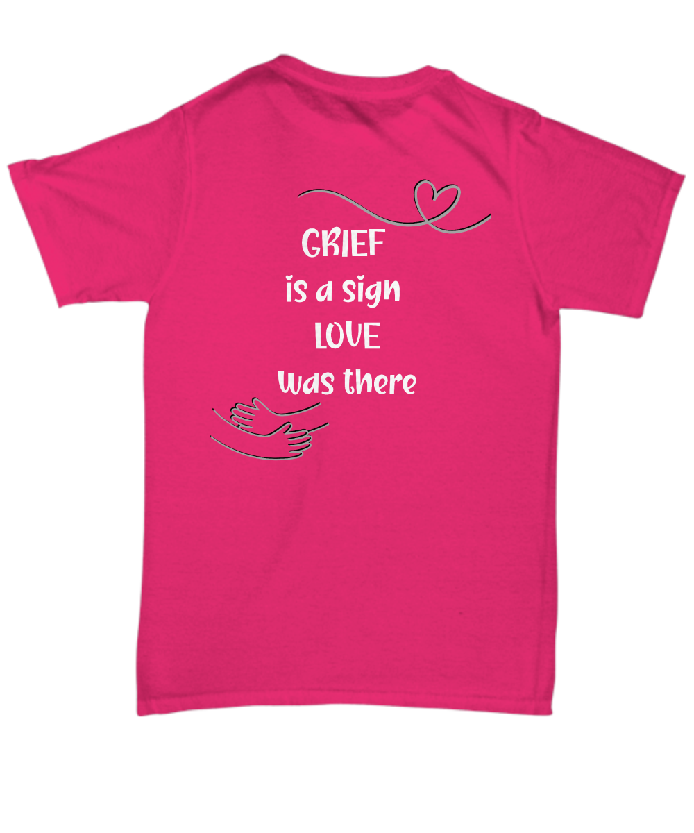 Grief support unisex t shirt, memorial shirt, remembrance shirt, emotional support, healing after loss, thinking of you, grief is a sign love was there