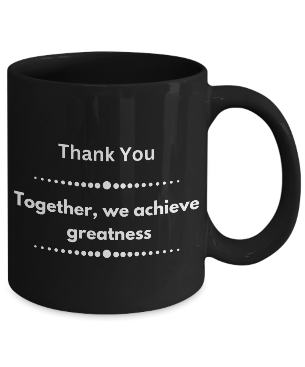 Thank you - Together we achieve greatness black ceramic coffee/tea mug, office gift, corporate gifts, employee gifts, employee appreciation, staff recognition, workplace gifts, thank you mug