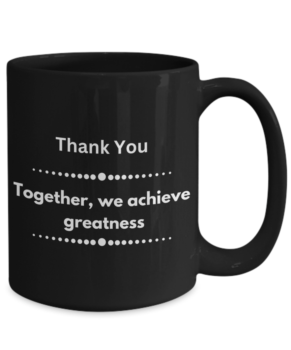 Thank you - Together we achieve greatness black ceramic coffee/tea mug, office gift, corporate gifts, employee gifts, employee appreciation, staff recognition, workplace gifts, thank you mug