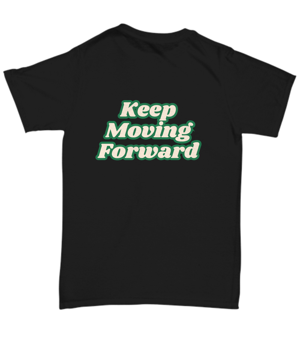 Keep moving forward unisex t shirt, resilience, positive affirmation, empowerment, motivation, inspirational, sucess mindset, wellness