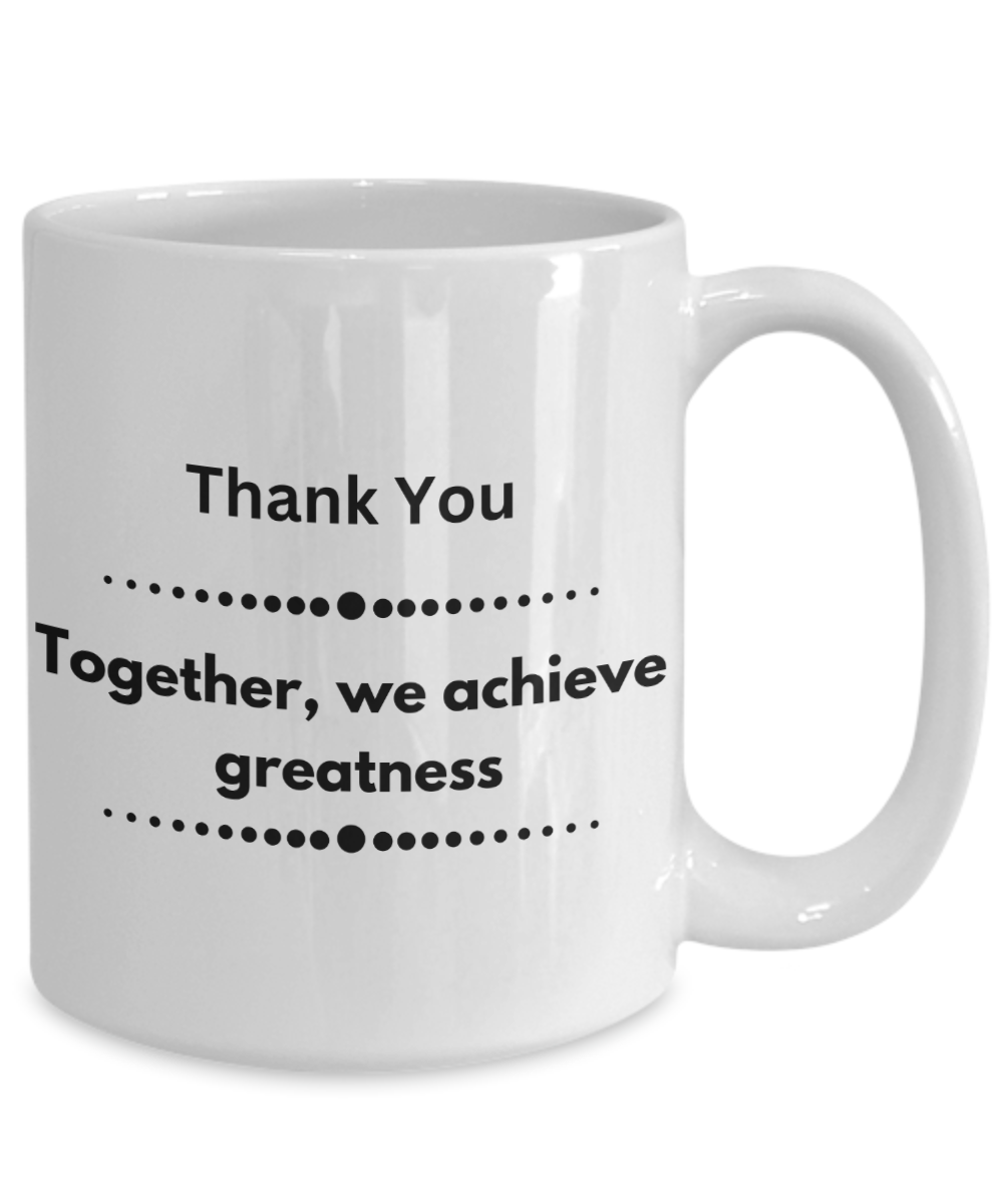 Thank you - Together we achieve greatness white ceramic coffee/tea mug, office gift, corporate gifts, employee gifts, employee appreciation, staff recognition, workplace gifts, thank you mug