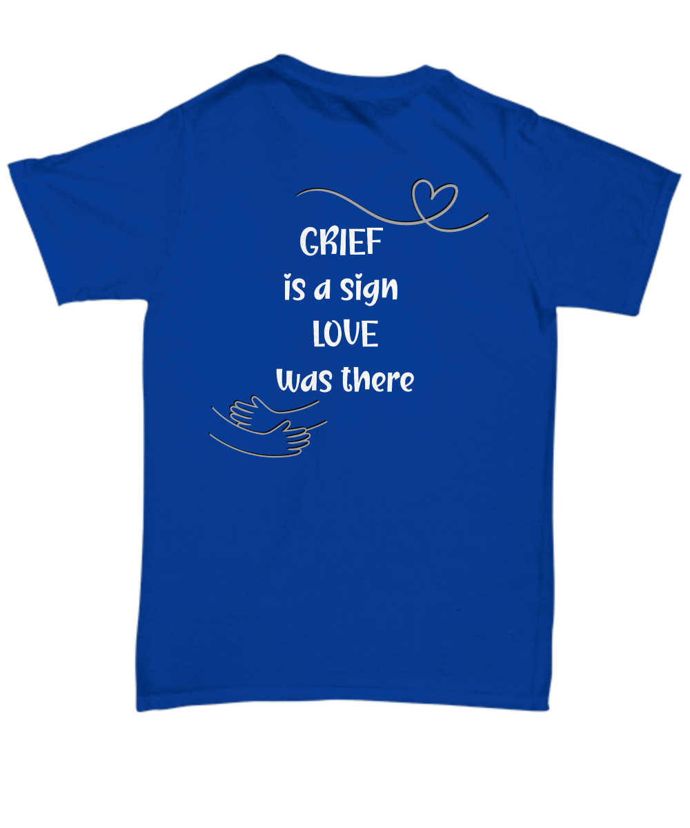 Grief support unisex t shirt, memorial shirt, remembrance shirt, emotional support, healing after loss, thinking of you, grief is a sign love was there