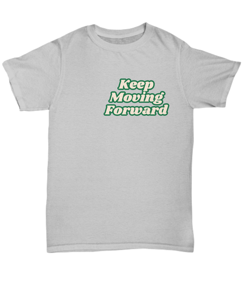 Keep moving forward unisex t shirt, resilience, positive affirmation, empowerment, motivation, inspirational, sucess mindset, wellness