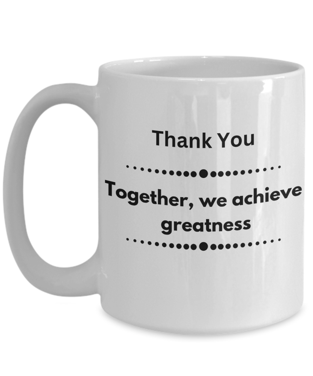 Thank you - Together we achieve greatness white ceramic coffee/tea mug, office gift, corporate gifts, employee gifts, employee appreciation, staff recognition, workplace gifts, thank you mug