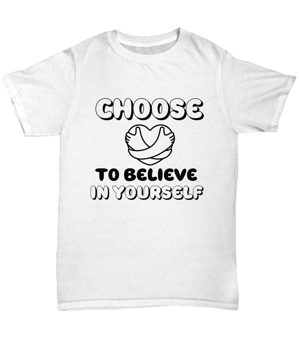 Choose to believe in yourself unisex t shirt, resilience, inspirational, motivational, encouragement, mindfulness apparel