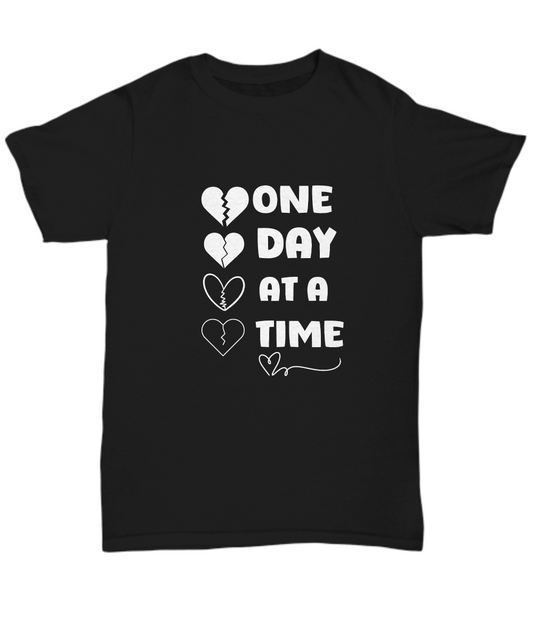 One day at a time unisex t shirt, inspirational gift, gift of empathy, resilience gift, recovery support, encouragement shirt, sorry for your loss, healing journey support, therapy support