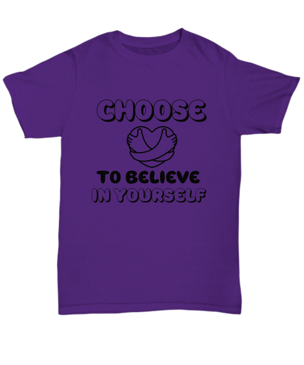 Choose to believe in yourself unisex t shirt, resilience, inspirational, motivational, encouragement, mindfulness apparel