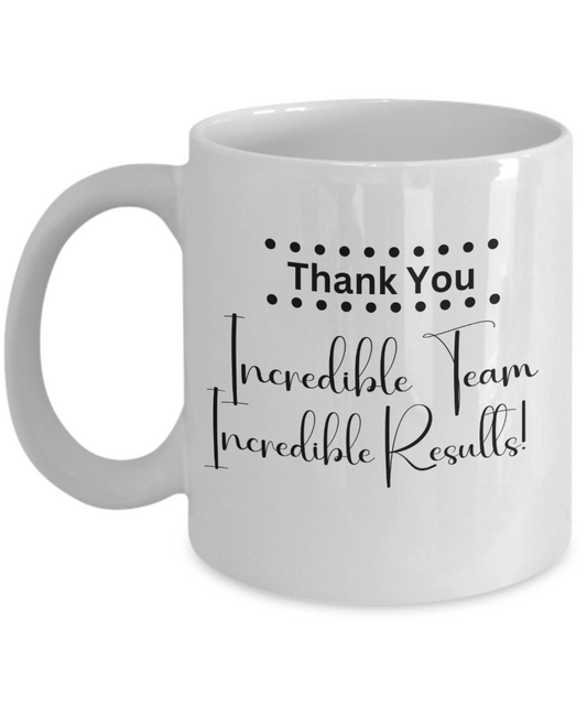 Thank you - Incredible team white ceramic coffee/tea mug, office gift, corporate gifts, employee gifts, employee appreciation, staff recognition, workplace gifts, thank you mug