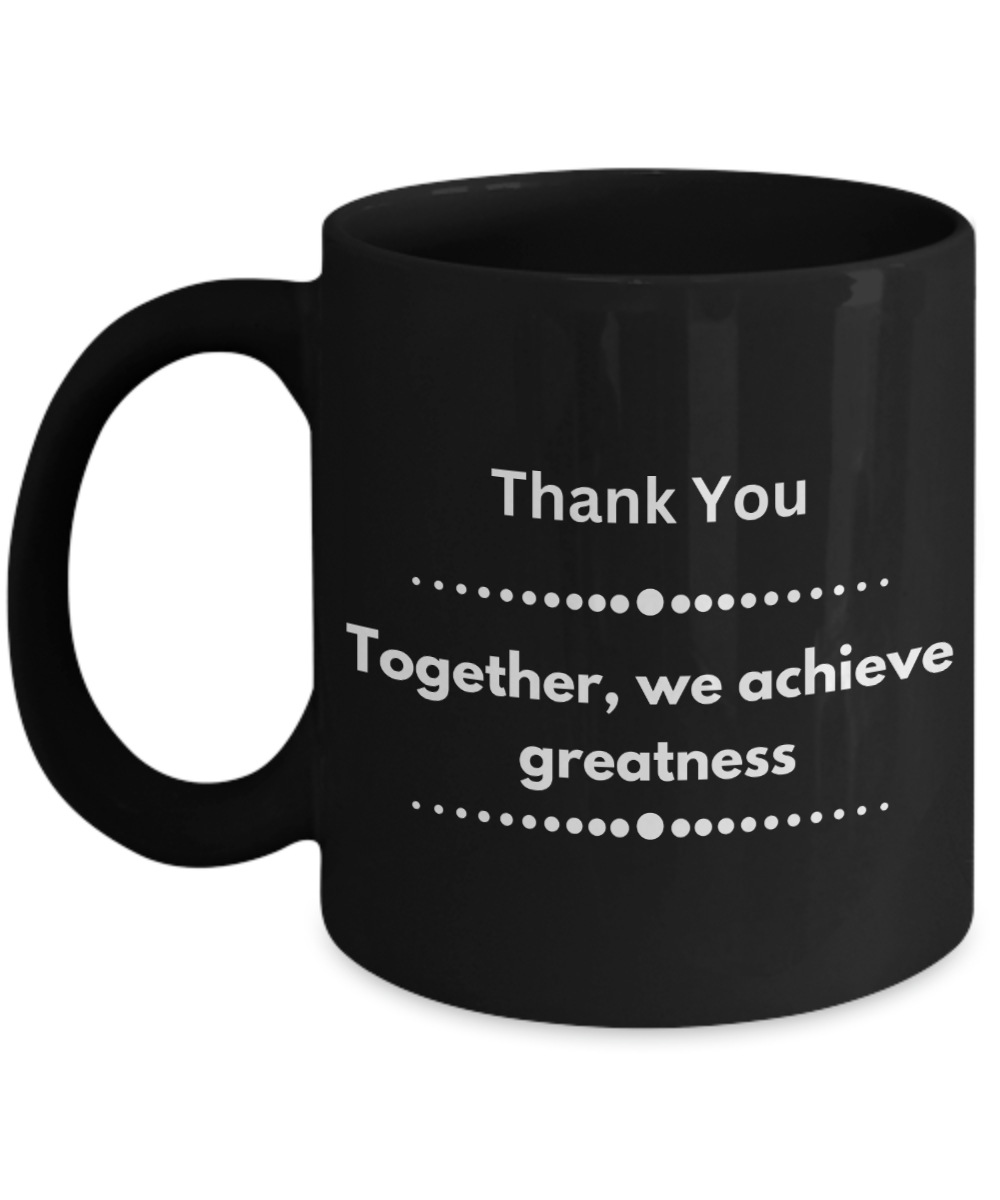 Thank you - Together we achieve greatness black ceramic coffee/tea mug, office gift, corporate gifts, employee gifts, employee appreciation, staff recognition, workplace gifts, thank you mug