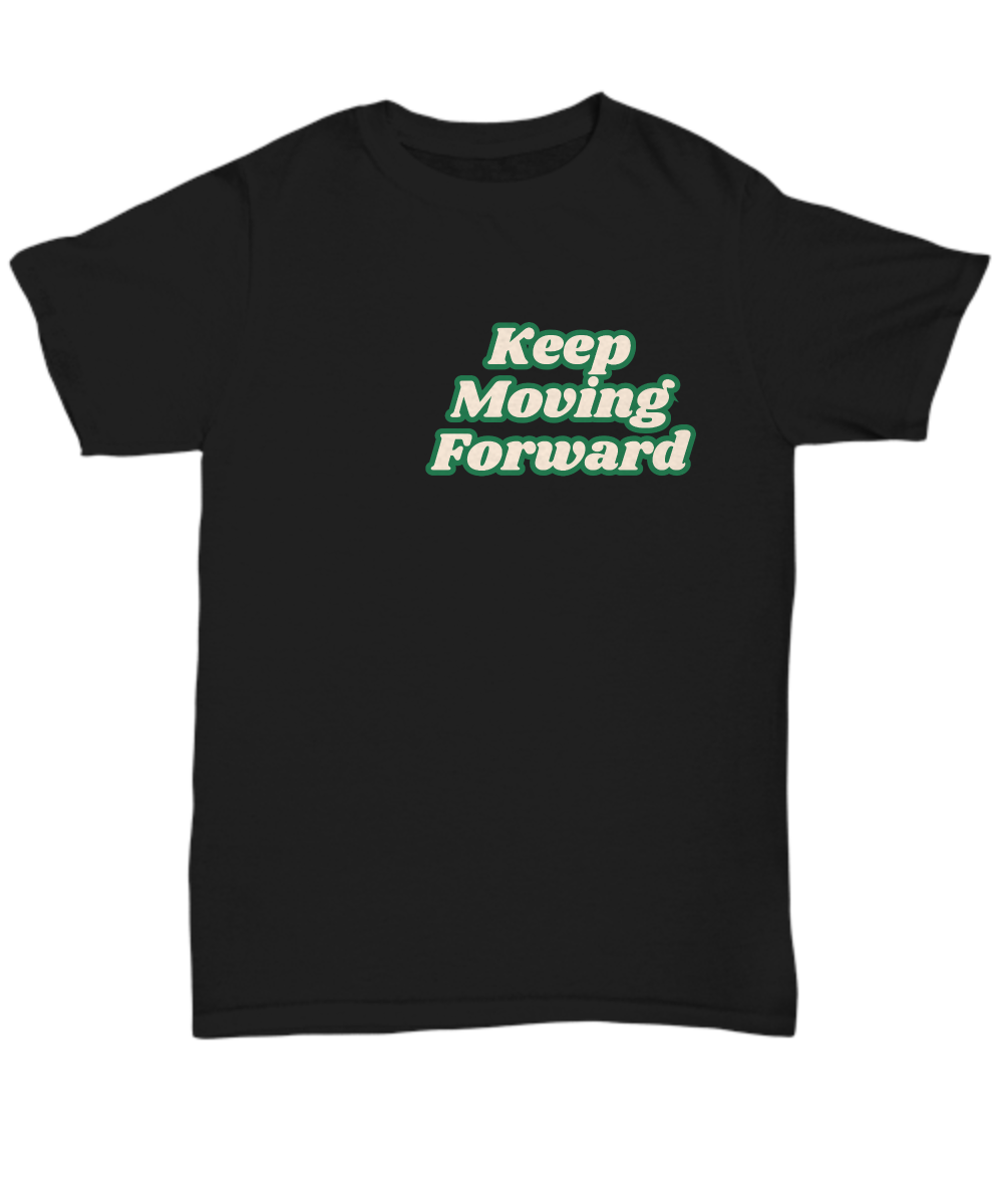 Keep moving forward unisex t shirt, resilience, positive affirmation, empowerment, motivation, inspirational, sucess mindset, wellness