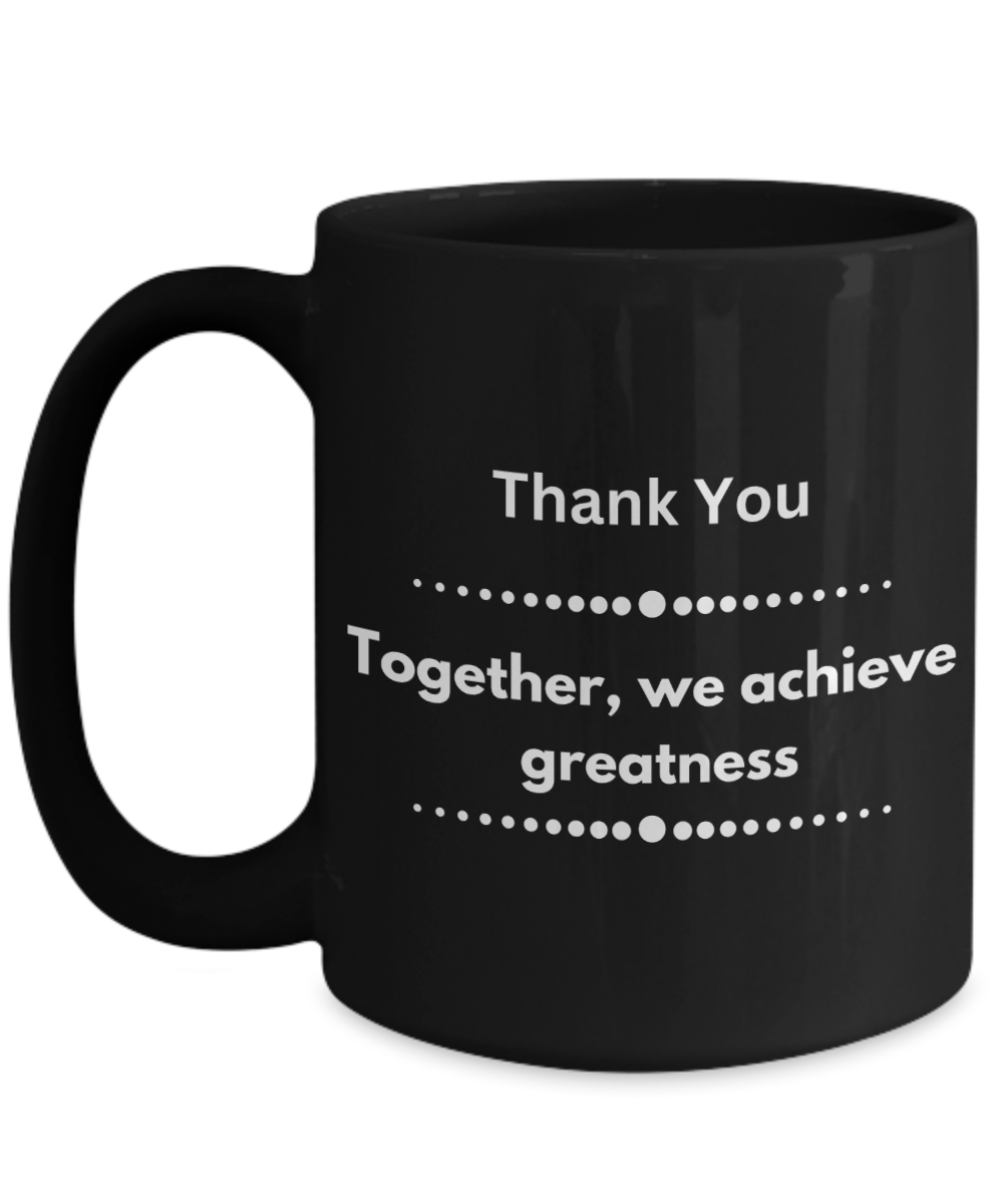 Thank you - Together we achieve greatness black ceramic coffee/tea mug, office gift, corporate gifts, employee gifts, employee appreciation, staff recognition, workplace gifts, thank you mug