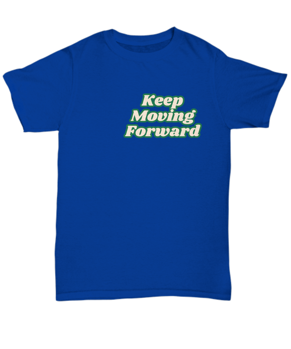 Keep moving forward unisex t shirt, resilience, positive affirmation, empowerment, motivation, inspirational, sucess mindset, wellness