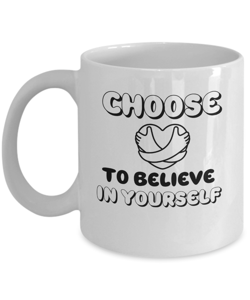 Choose to believe in yourself ceramic coffee mug, inspirational, motivational, encouragement