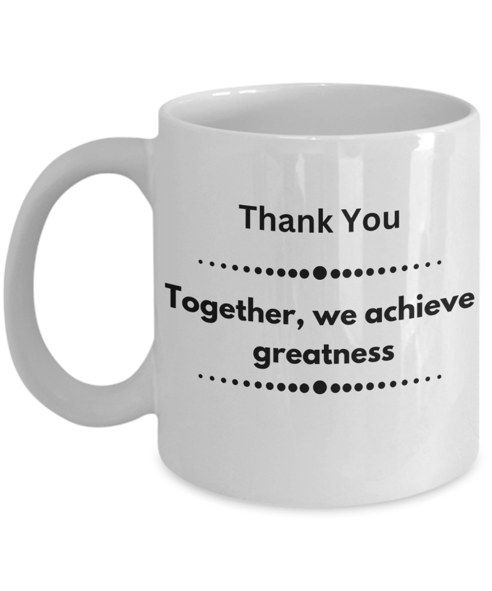 Thank you - Together we achieve greatness white ceramic coffee/tea mug, office gift, corporate gifts, employee gifts, employee appreciation, staff recognition, workplace gifts, thank you mug