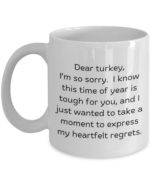 Dear turkey - Dark humor for thanksgiving, Christmas, gag gifts, funny mugs, harvest, autumn, fall