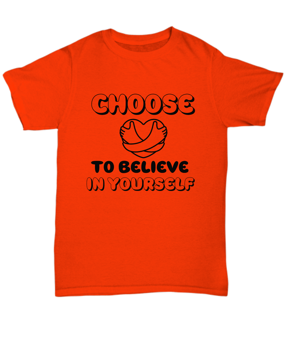 Choose to believe in yourself unisex t shirt, resilience, inspirational, motivational, encouragement, mindfulness apparel