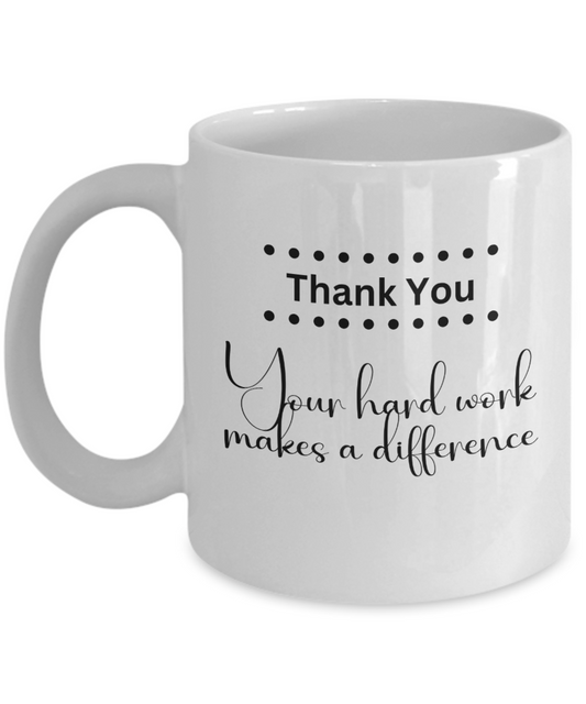 Thank you - Your hard work white ceramic coffee/tea mug, office gift, corporate gifts, employee gifts, employee appreciation, staff recognition, workplace gifts, thank you mug