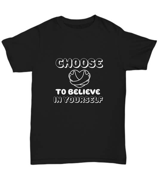 Choose to believe in yourself unisex t shirt, resilience, inspirational, motivational, encouragement, mindfulness apparel