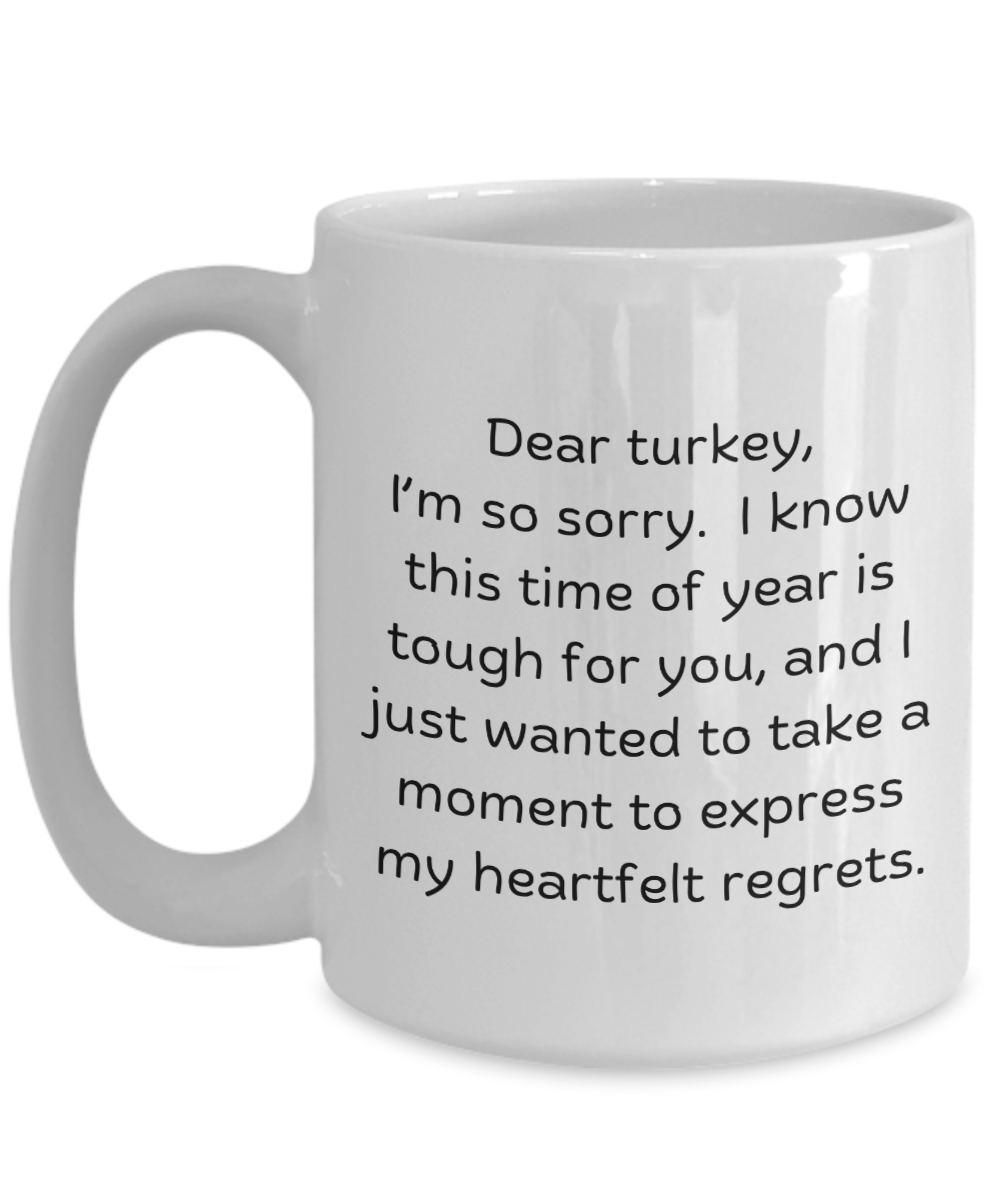 Dear turkey - Dark humor for thanksgiving, Christmas, gag gifts, funny mugs, harvest, autumn, fall