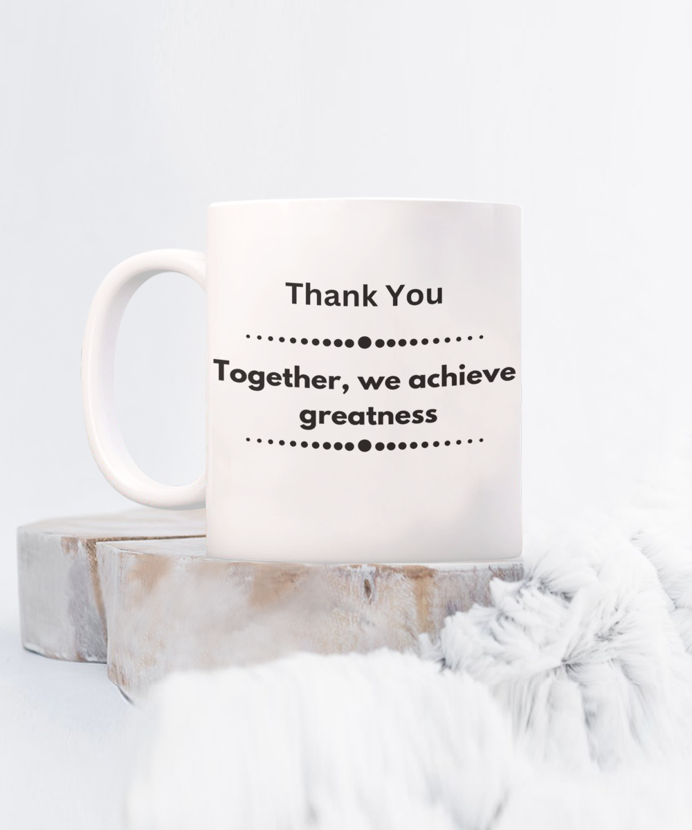 Thank you - Together we achieve greatness white ceramic coffee/tea mug, office gift, corporate gifts, employee gifts, employee appreciation, staff recognition, workplace gifts, thank you mug