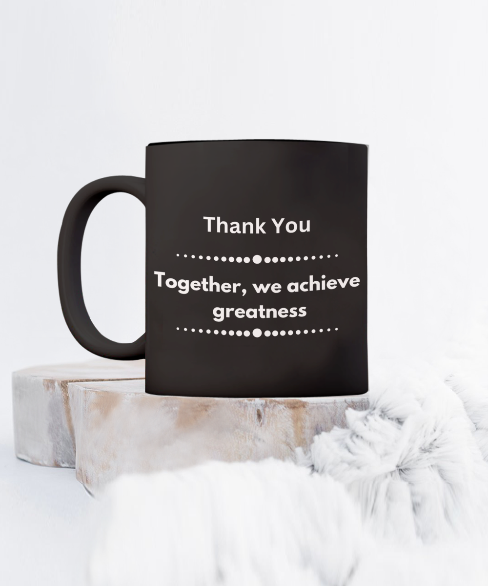 Thank you - Together we achieve greatness black ceramic coffee/tea mug, office gift, corporate gifts, employee gifts, employee appreciation, staff recognition, workplace gifts, thank you mug