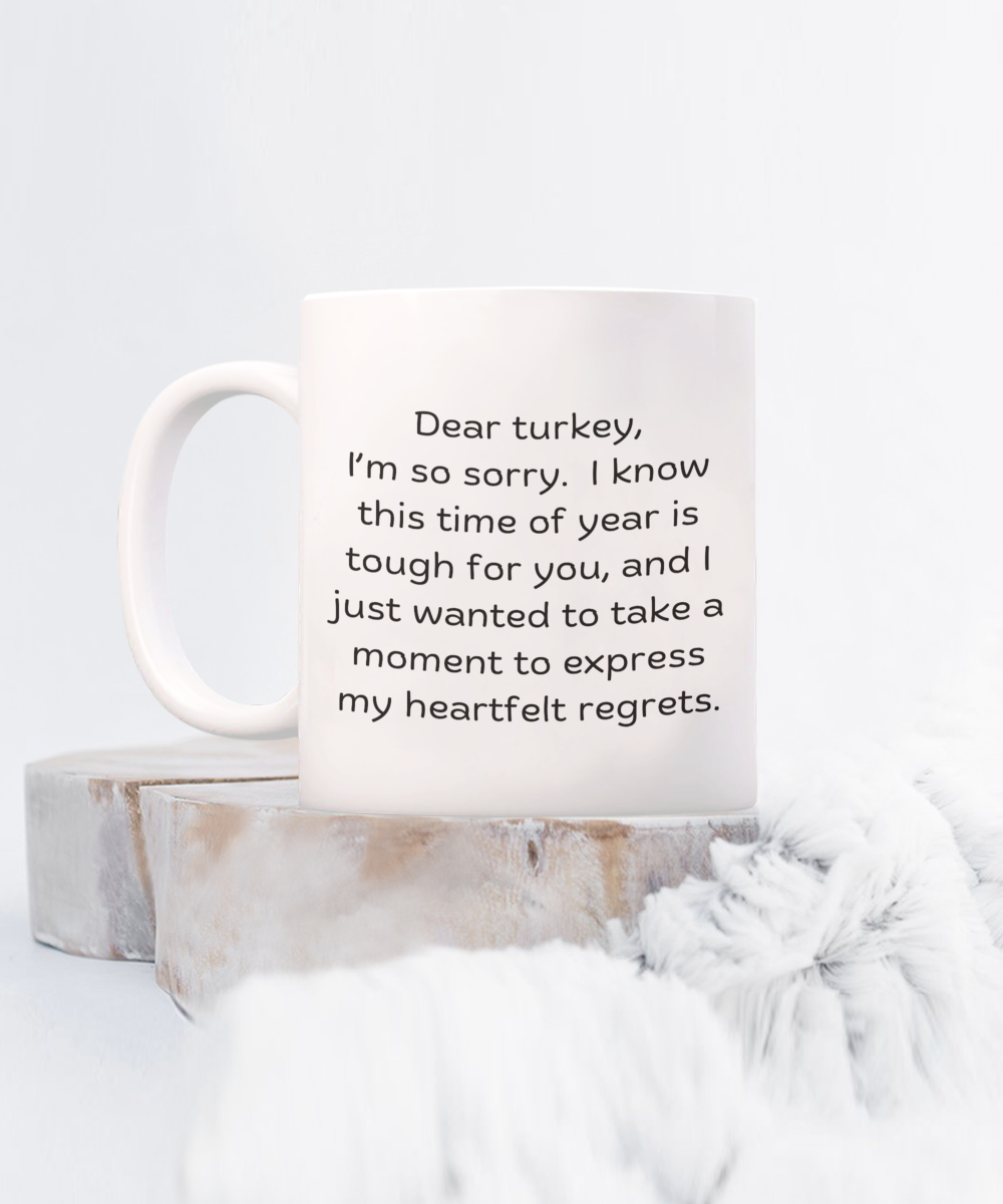 Dear turkey - Dark humor for thanksgiving, Christmas, gag gifts, funny mugs, harvest, autumn, fall