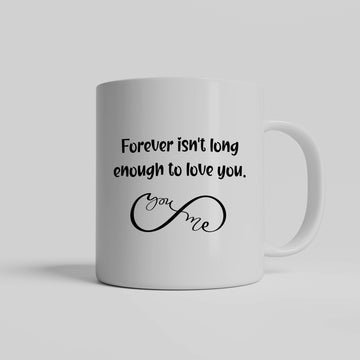 Forever isn't long enough to love you ceramic coffee mug| Perfect gift to express your love