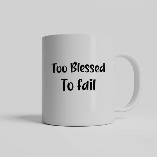 Blessed and unstoppable: "Too Blessed to fail" ceramic mug - free shipping