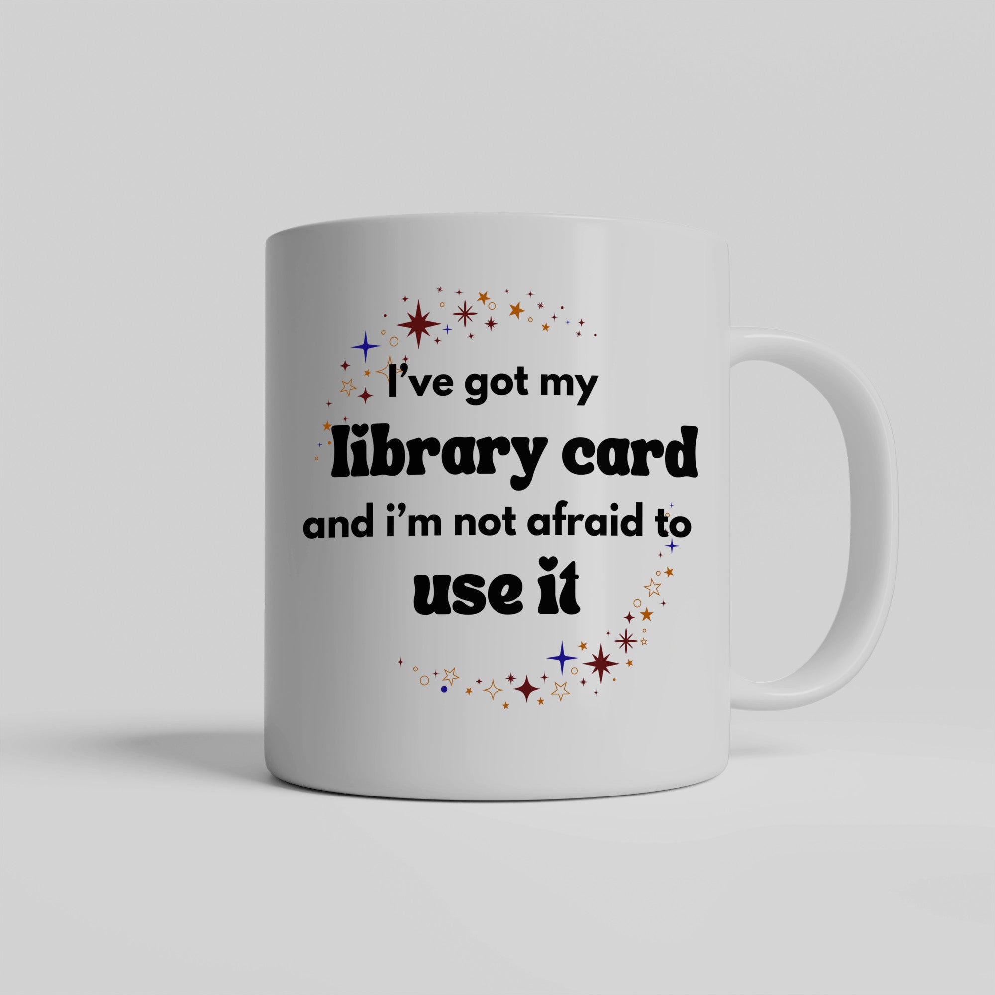 I've got my library card and not afraid to use it - funny ceramic coffee mug for readers, students, researchers