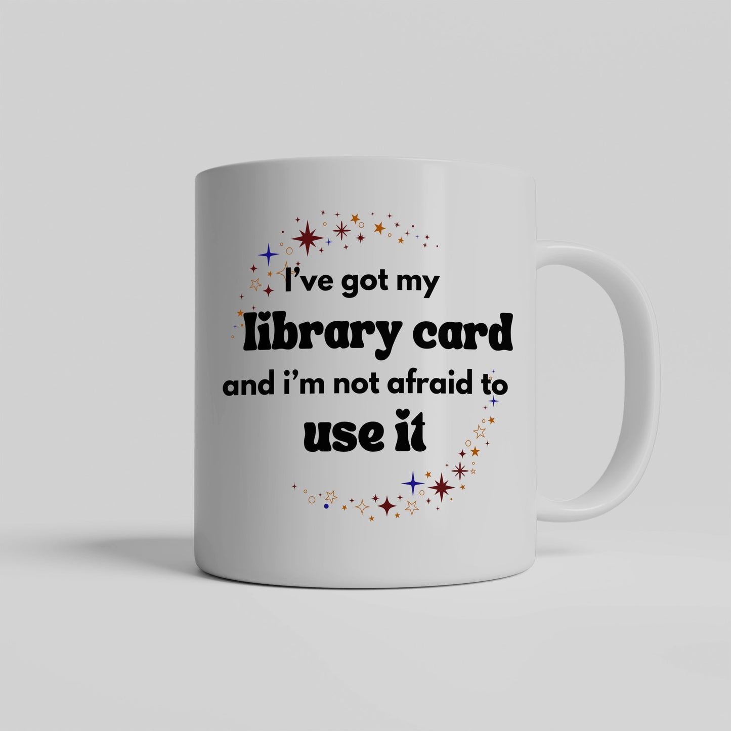 I've got my library card and not afraid to use it - funny ceramic coffee mug for readers, students, researchers - free shipping to USA