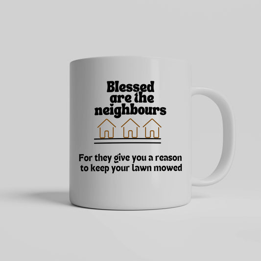 Neighbour humor ceramic coffee mug| Blessed are the neighbours| Great housewarming gift idea - free shipping to USA