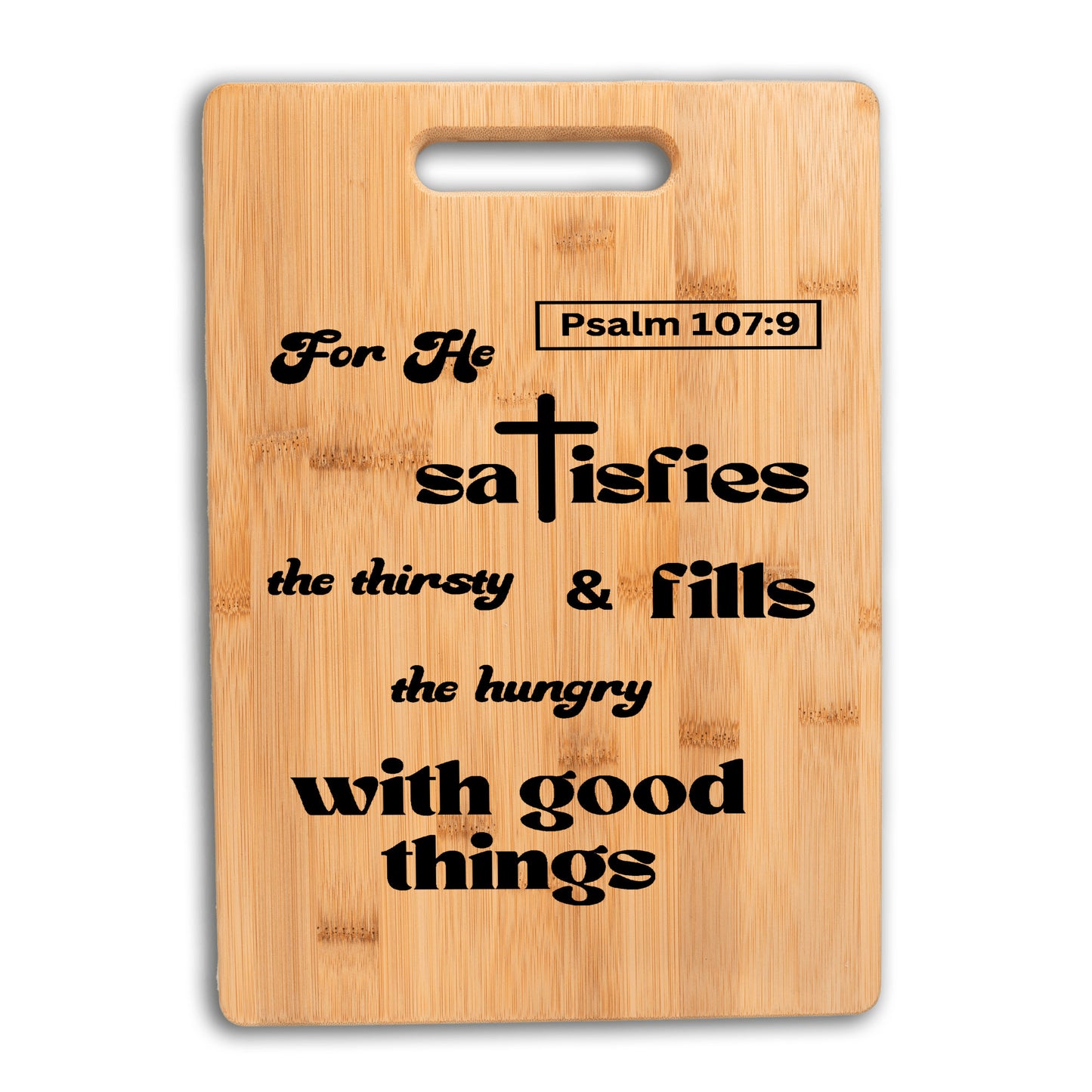 Divine Satisfaction Bamboo Cutting Board | For He Satisfies the Thirsty and Fills the Hungry With Good Things | Free shipping to USA