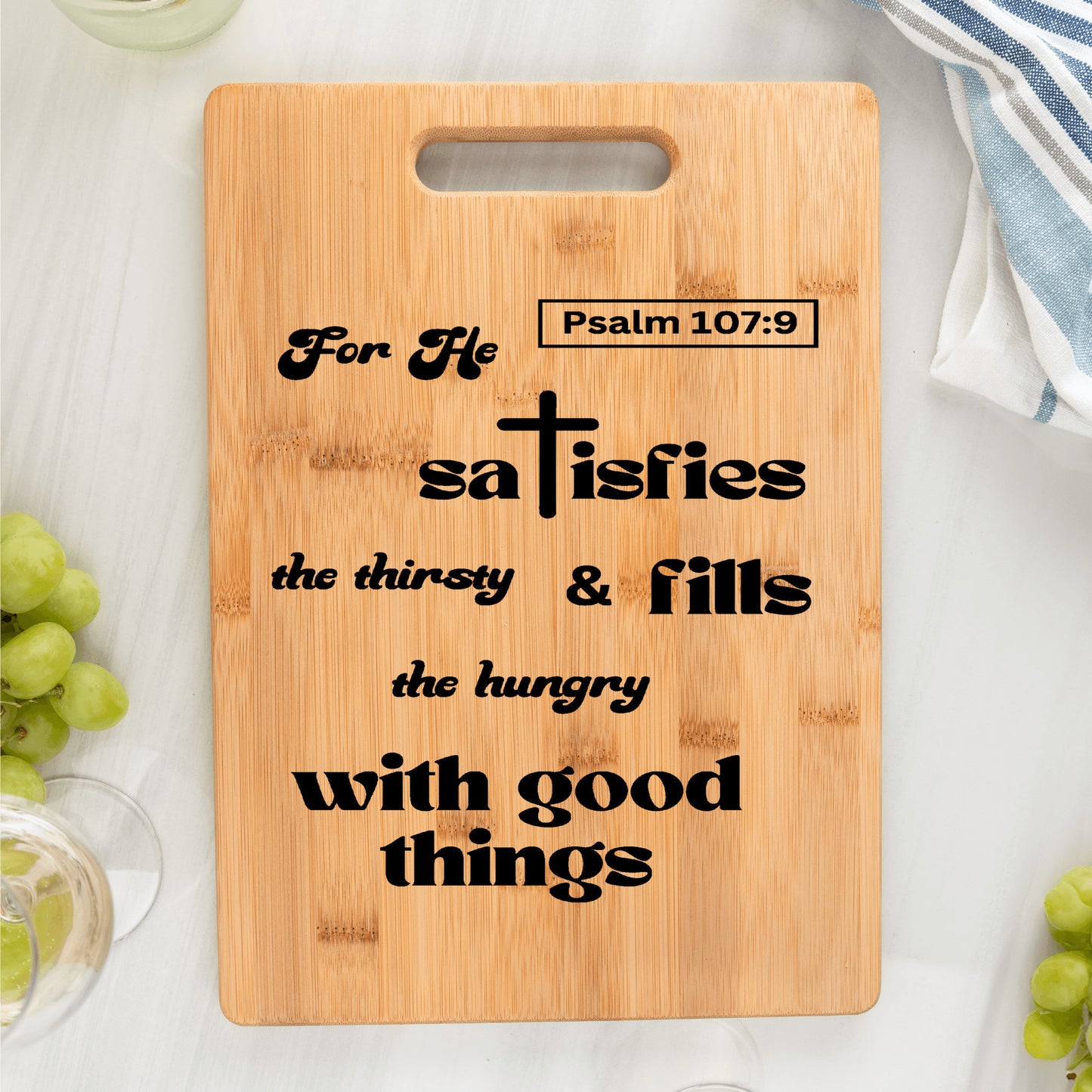 Divine Satisfaction Bamboo Cutting Board | For He Satisfies the Thirsty and Fills the Hungry With Good Things | Free shipping to USA