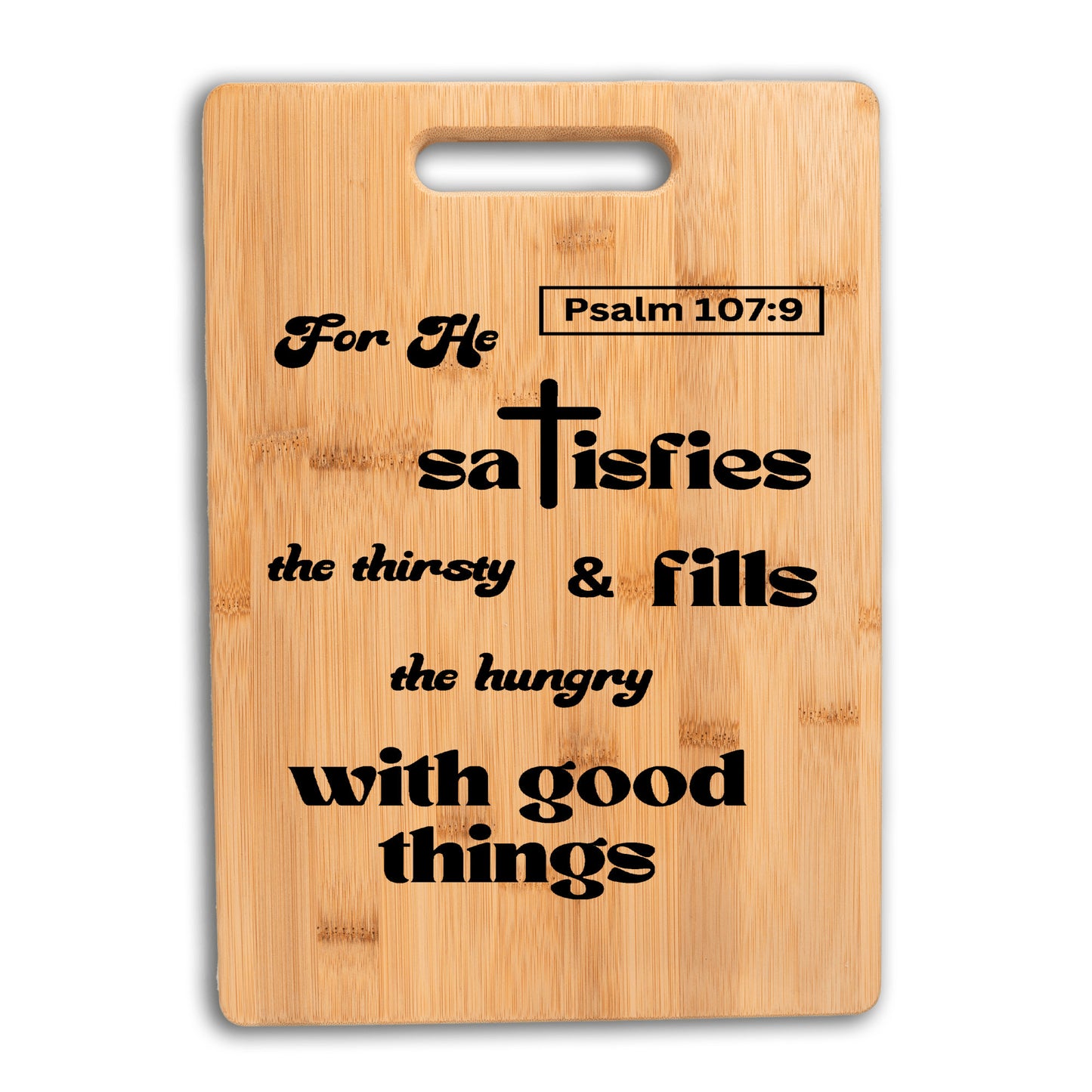 Divine Satisfaction Bamboo Cutting Board | For He Satisfies the Thirsty and Fills the Hungry With Good Things | Free shipping to USA