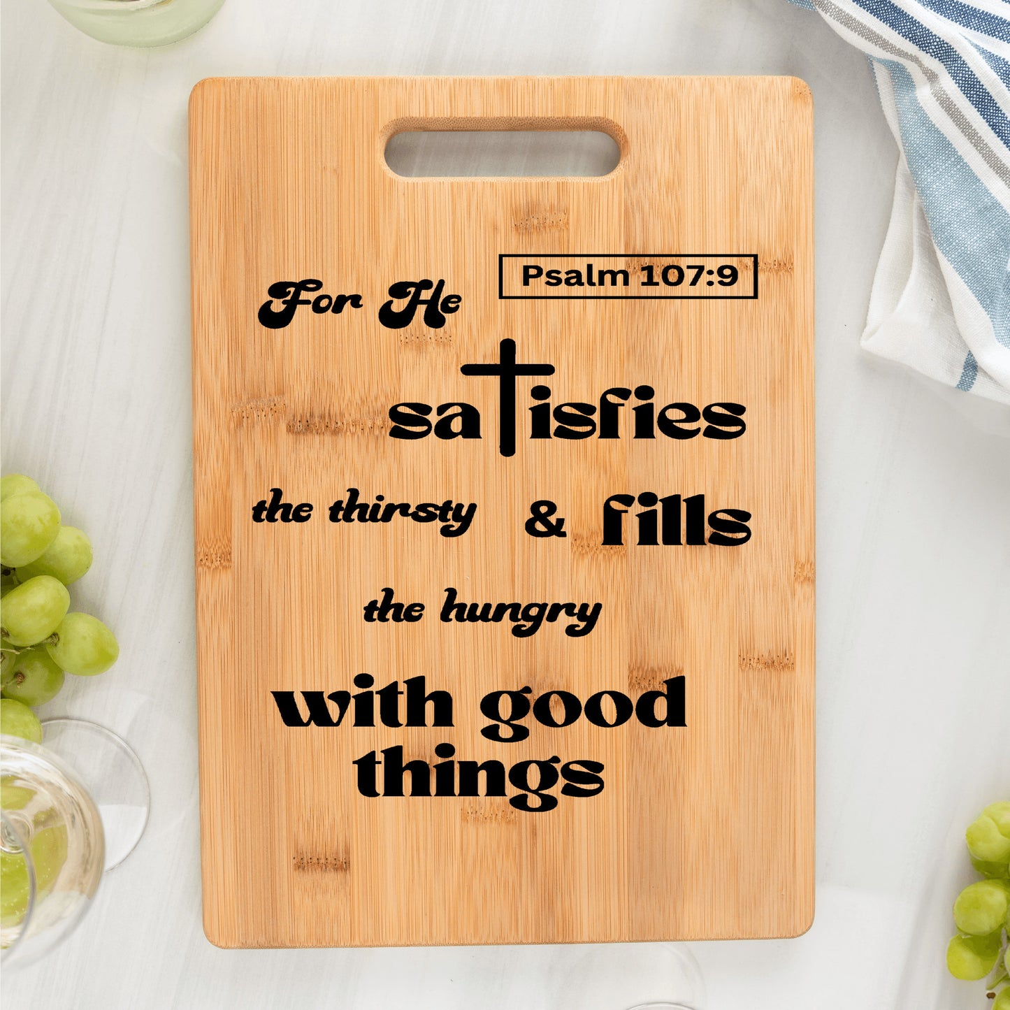 Divine Satisfaction Bamboo Cutting Board | For He Satisfies the Thirsty and Fills the Hungry With Good Things | Free shipping to USA