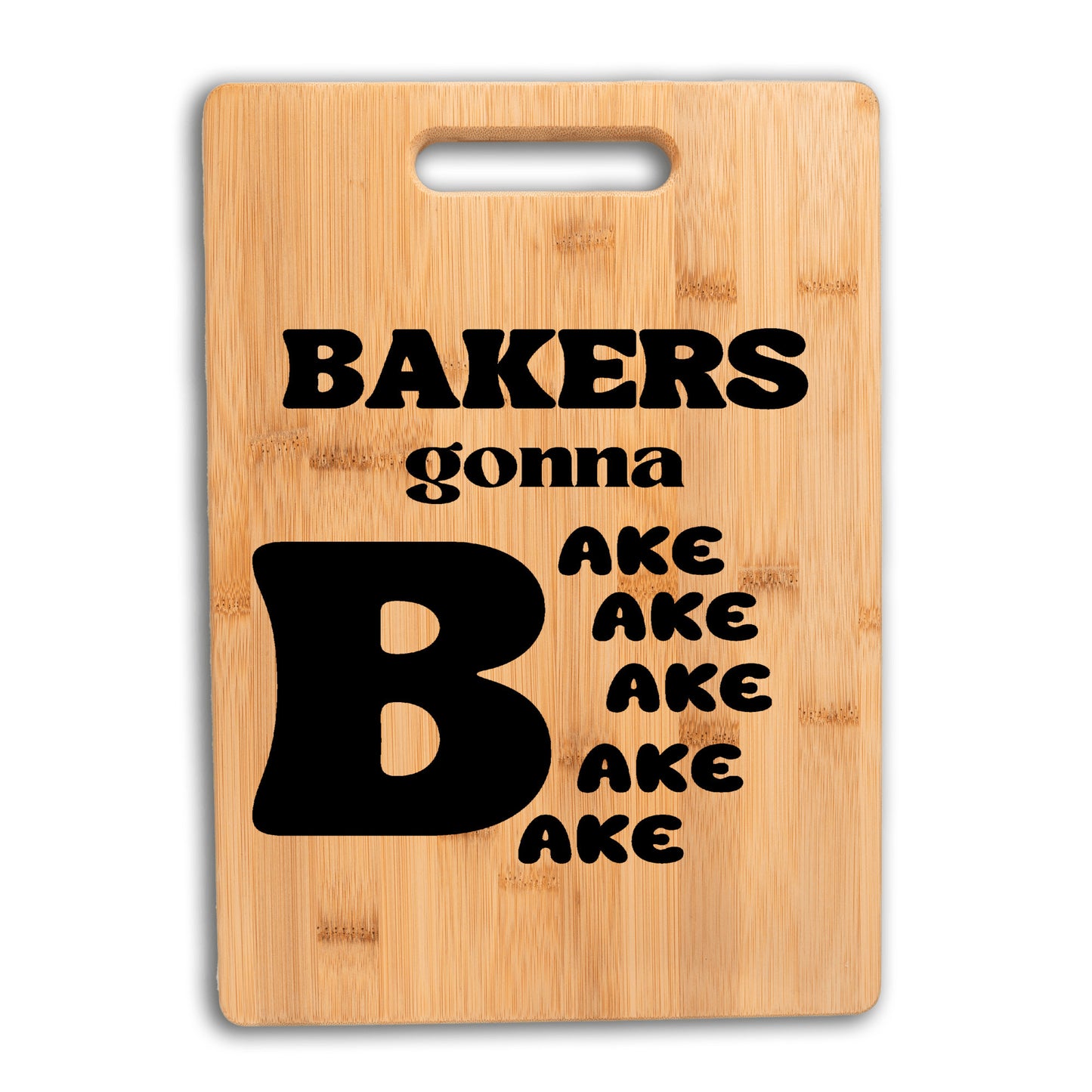 The Ultimate Baking Board | Bakers gonna bake bake bake bake bake Bamboo cutting Board | - free shipping to USA