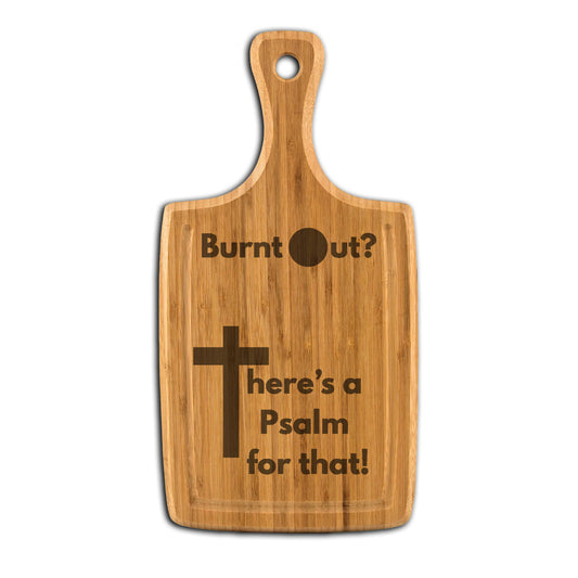 Burnt Out?  There's a Psalm for that! Fun and Faith Customized Large Handled Bamboo Cutting Board with Juice Grooves