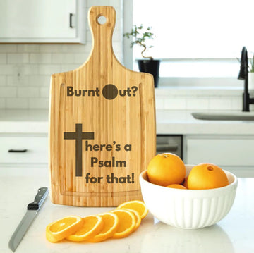 Burnt Out?  There's a Psalm for that! Fun and Faith Customized Large Handled Bamboo Cutting Board with Juice Grooves